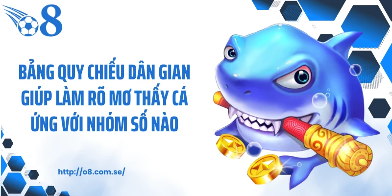 Bảng quy chiếu dân gian giúp làm rõ mơ thấy cá ứng với nhóm số nào