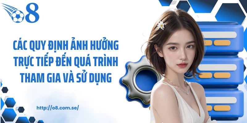 Các quy định ảnh hưởng trực tiếp đến quá trình tham gia và sử dụng