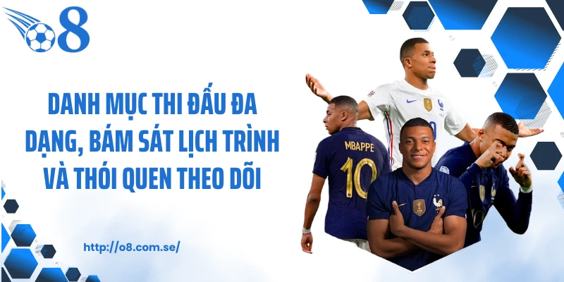 Danh mục thi đấu đa dạng, bám sát lịch trình và thói quen theo dõi