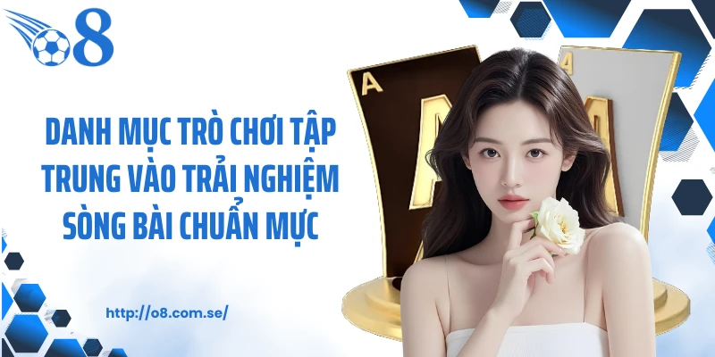 Danh mục trò chơi tập trung vào trải nghiệm sòng bài chuẩn mực
