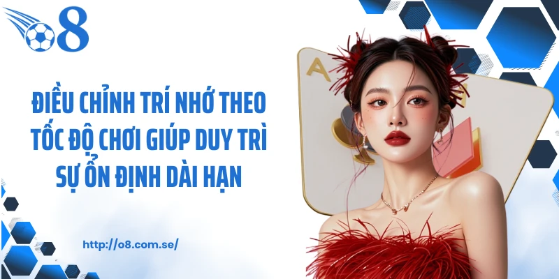 Điều chỉnh trí nhớ theo tốc độ chơi giúp duy trì sự ổn định dài hạn