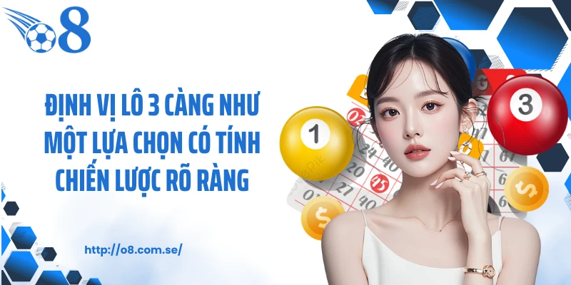 Định vị lô 3 càng như một lựa chọn có tính chiến lược rõ ràng