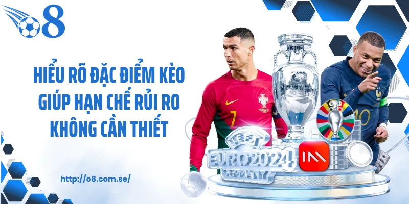 Hiểu rõ đặc điểm kèo giúp hạn chế rủi ro không cần thiết