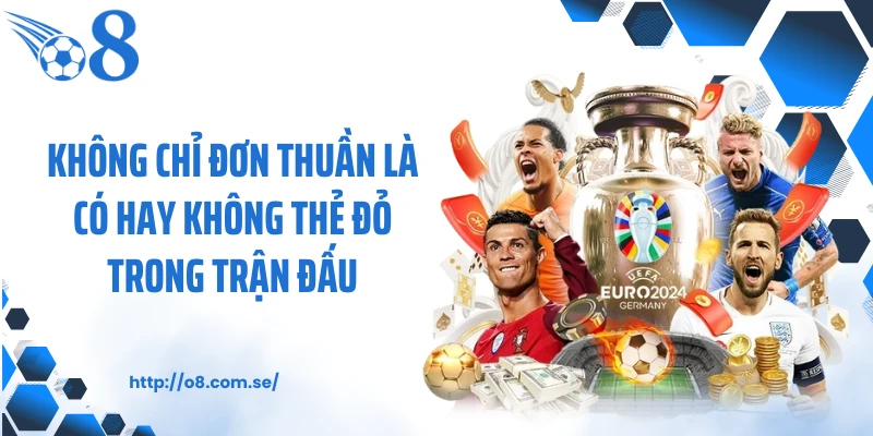 Không chỉ đơn thuần là có hay không thẻ đỏ trong trận đấu