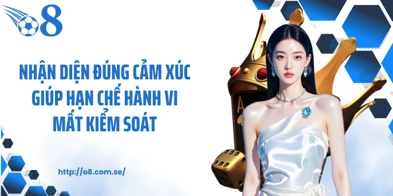 Nhận diện đúng cảm xúc giúp hạn chế hành vi mất kiểm soát
