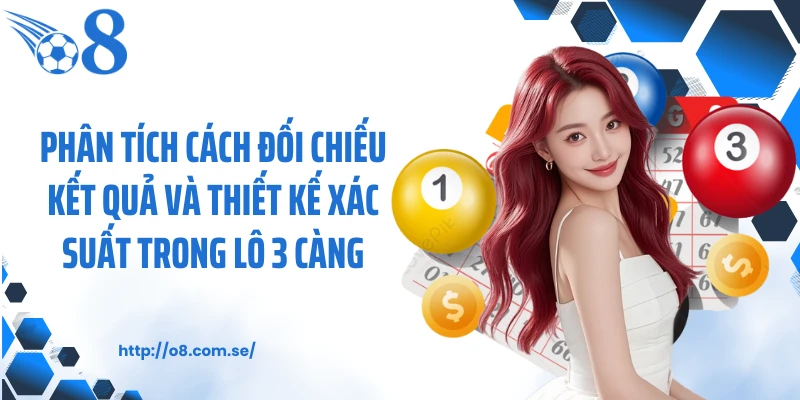 Phân tích cách đối chiếu kết quả và thiết kế xác suất trong lô 3 càng