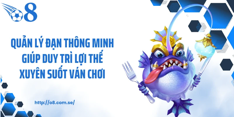 Quản lý đạn thông minh giúp duy trì lợi thế xuyên suốt ván chơi