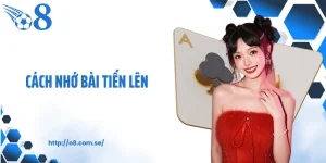 Cách Nhớ Bài Tiến Lên - Bí Kíp Tư Duy Nhanh Cho Mọi Ván