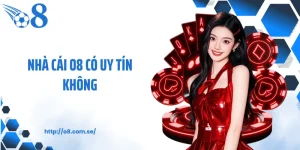 Nhà Cái O8 Có Uy Tín Không? Cách Đánh Giá Khách Quan