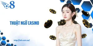Thuật Ngữ Casino Và Ngôn Ngữ Vận Hành Chuẩn Tại O8